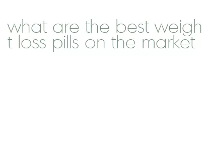 what are the best weight loss pills on the market
