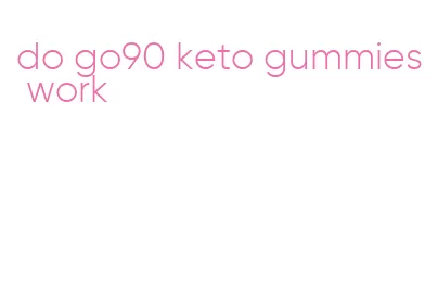 do go90 keto gummies work