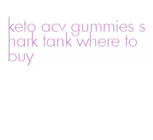 keto acv gummies shark tank where to buy
