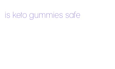 is keto gummies safe
