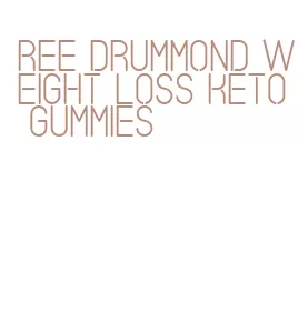 ree drummond weight loss keto gummies