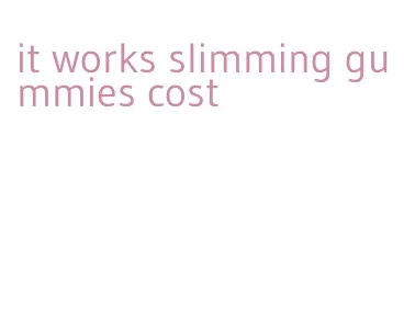 it works slimming gummies cost