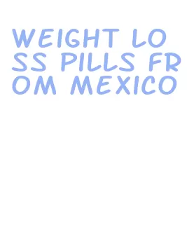 weight loss pills from mexico