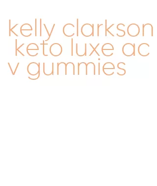 kelly clarkson keto luxe acv gummies