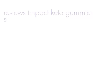 reviews impact keto gummies