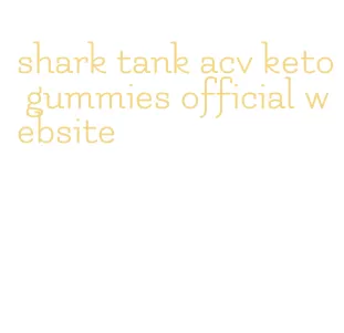 shark tank acv keto gummies official website