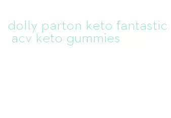 dolly parton keto fantastic acv keto gummies