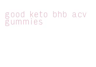good keto bhb acv gummies