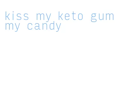 kiss my keto gummy candy