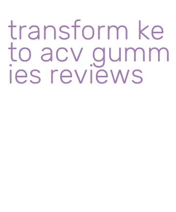 transform keto acv gummies reviews