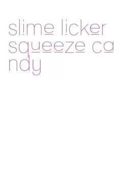 slime licker squeeze candy