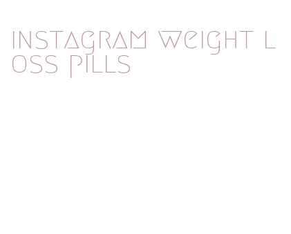 instagram weight loss pills