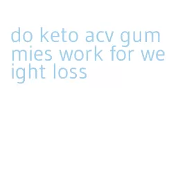 do keto acv gummies work for weight loss