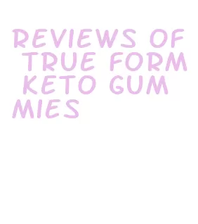 reviews of true form keto gummies