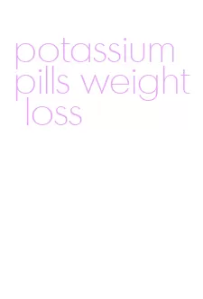 potassium pills weight loss