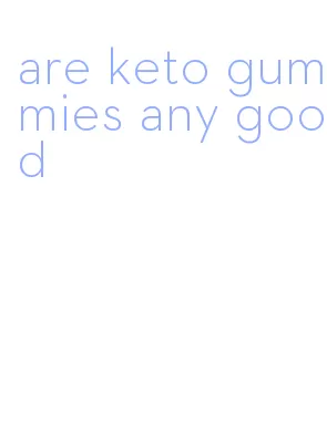 are keto gummies any good