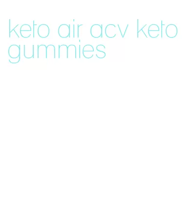 keto air acv keto gummies