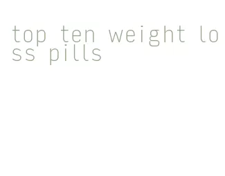 top ten weight loss pills