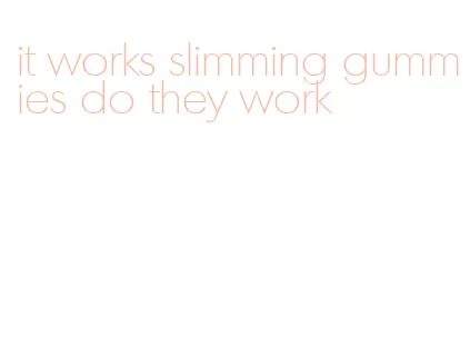 it works slimming gummies do they work