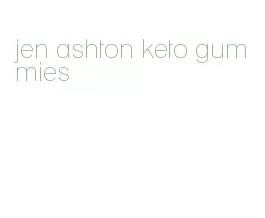 jen ashton keto gummies