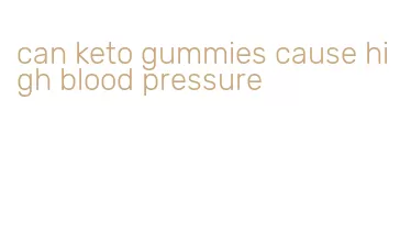 can keto gummies cause high blood pressure