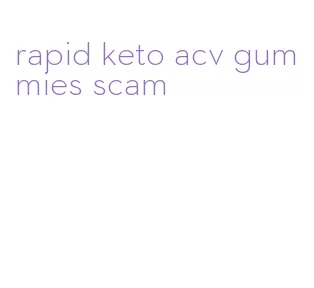 rapid keto acv gummies scam