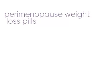 perimenopause weight loss pills
