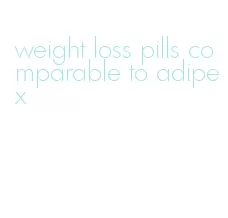weight loss pills comparable to adipex