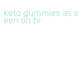 keto gummies as seen on tv