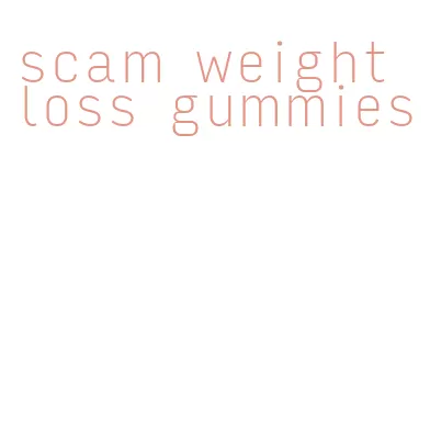 scam weight loss gummies