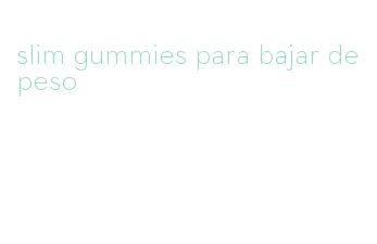 slim gummies para bajar de peso