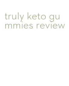 truly keto gummies review