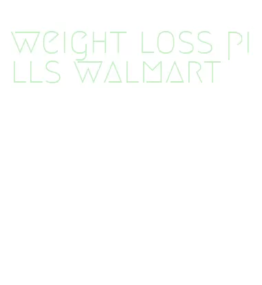 weight loss pills walmart