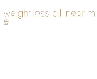 weight loss pill near me