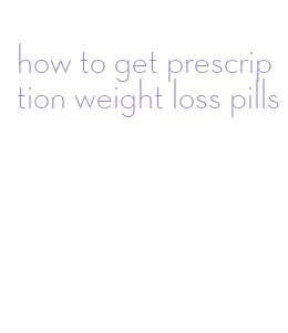 how to get prescription weight loss pills