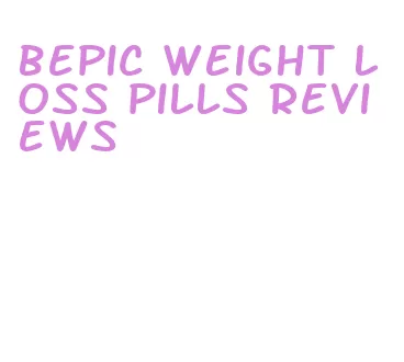 bepic weight loss pills reviews