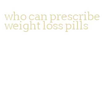 who can prescribe weight loss pills