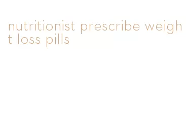 nutritionist prescribe weight loss pills
