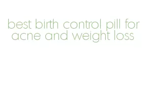 best birth control pill for acne and weight loss