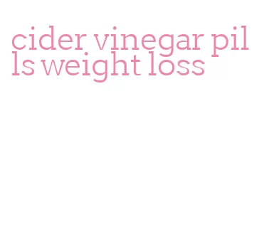 cider vinegar pills weight loss