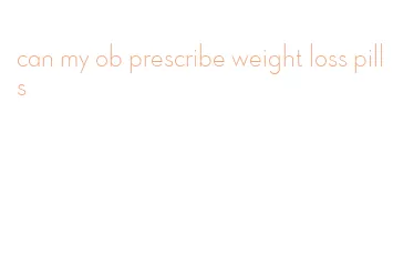can my ob prescribe weight loss pills