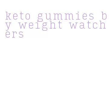 keto gummies by weight watchers