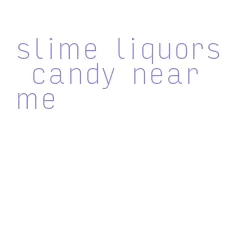 slime liquors candy near me