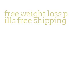 free weight loss pills free shipping