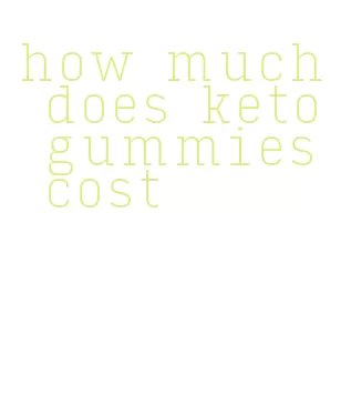 how much does keto gummies cost