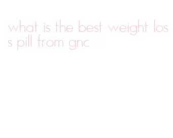 what is the best weight loss pill from gnc