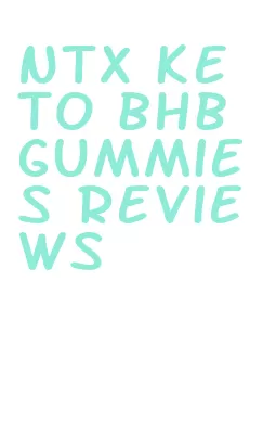 ntx keto bhb gummies reviews