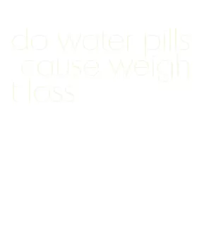 do water pills cause weight loss
