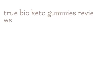 true bio keto gummies reviews