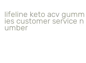 lifeline keto acv gummies customer service number